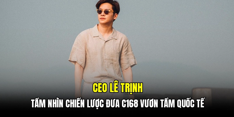 Thành tựu đáng tự hào của CEO Lê Trịnh trong ngành