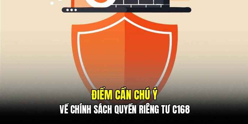 Nội dung cốt lõi của chính sách quyền riêng tư C168