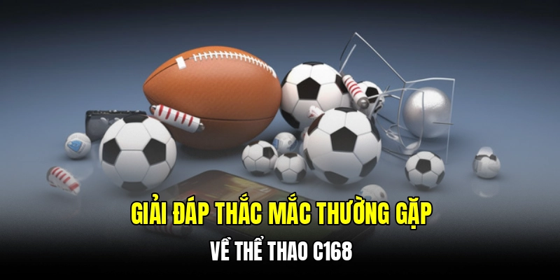 Giải đáp thắc mắc thường gặp về thể thao C168