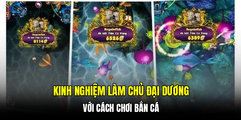 Kinh nghiệm làm chủ đại dương với cách chơi bắn cá