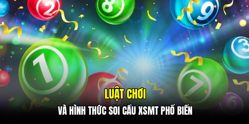 Luật chơi và hình thức soi cầu XSMT phổ biến