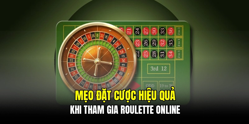 Mẹo đặt cược hiệu quả khi tham gia roulette online
