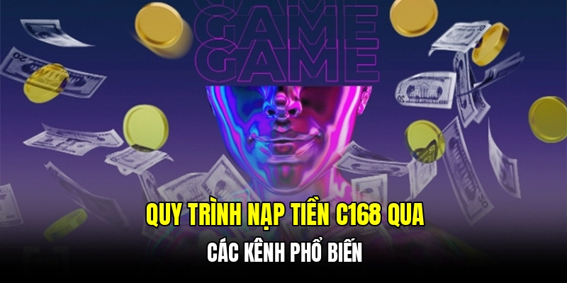 Quy trình nạp tiền C168 qua các kênh phổ biến