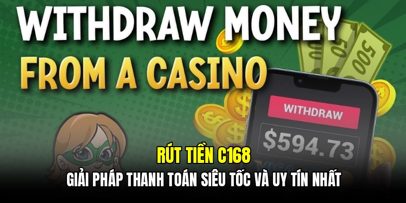 Các bước rút tiền C168 an toàn và không bị treo lệnh